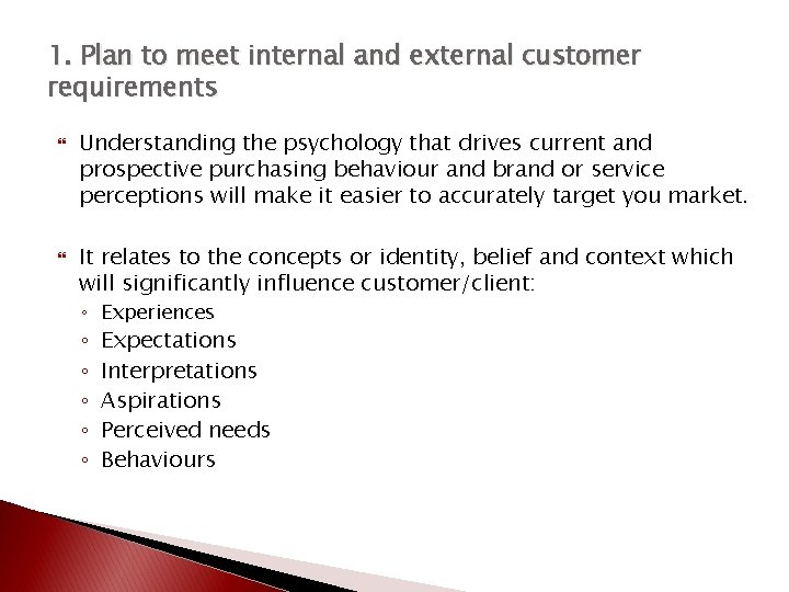 1. Plan to meet internal and external customer requirements Understanding the psychology that drives