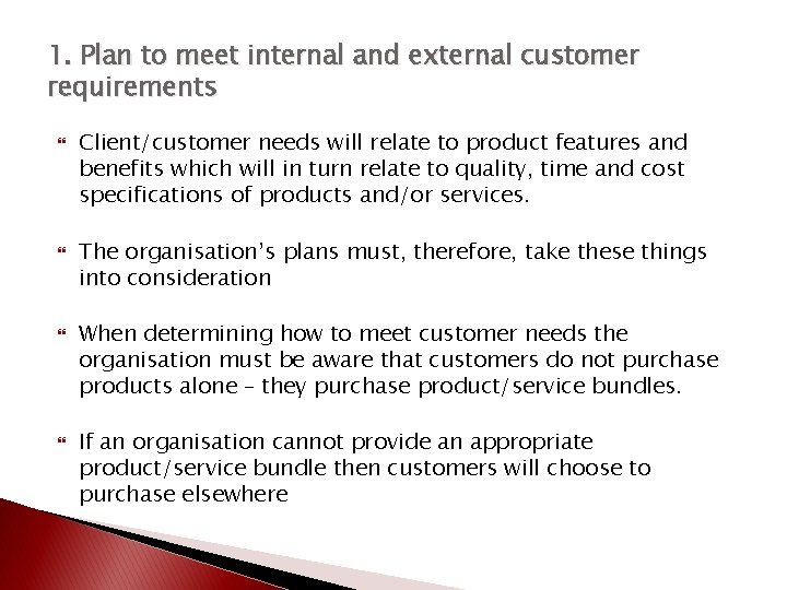 1. Plan to meet internal and external customer requirements Client/customer needs will relate to