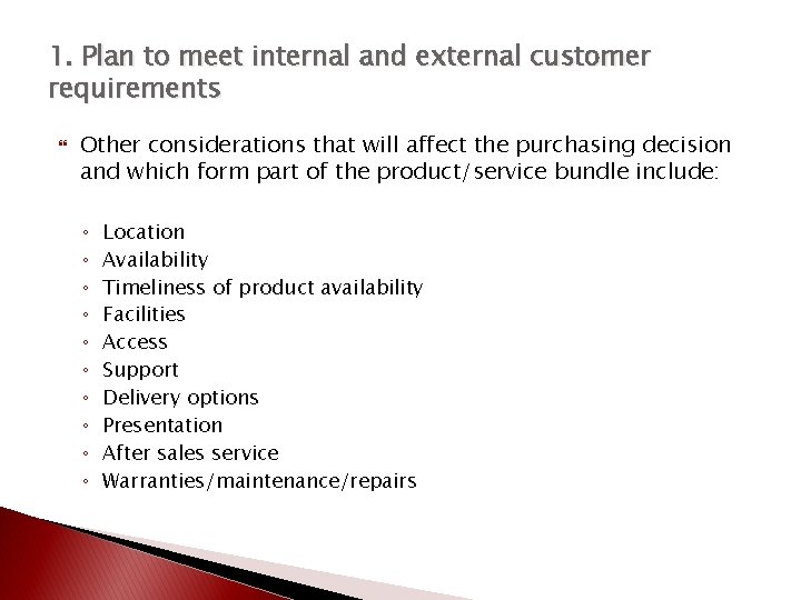 1. Plan to meet internal and external customer requirements Other considerations that will affect