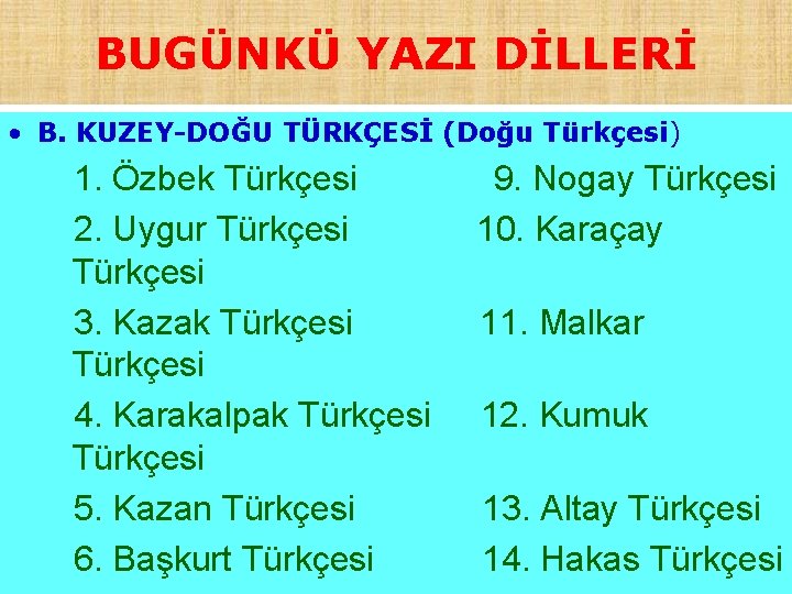 BUGÜNKÜ YAZI DİLLERİ • B. KUZEY-DOĞU TÜRKÇESİ (Doğu Türkçesi) 1. Özbek Türkçesi 2. Uygur