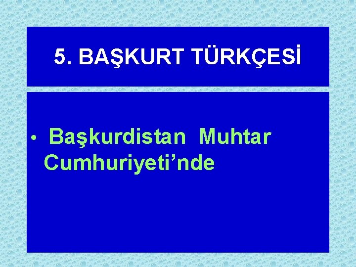 5. BAŞKURT TÜRKÇESİ • Başkurdistan Muhtar Cumhuriyeti’nde 