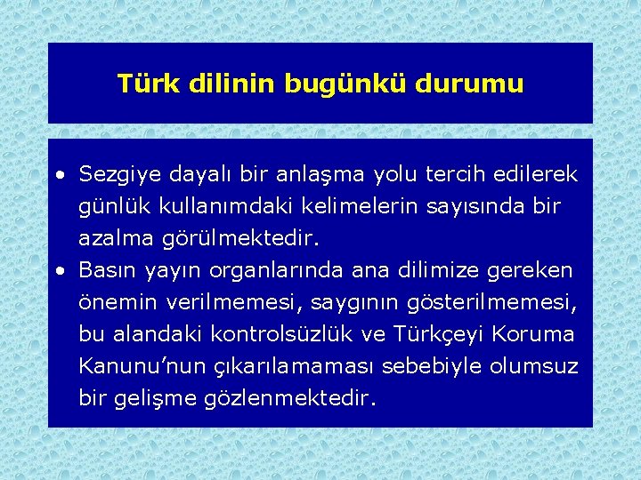 Türk dilinin bugünkü durumu • Sezgiye dayalı bir anlaşma yolu tercih edilerek günlük kullanımdaki