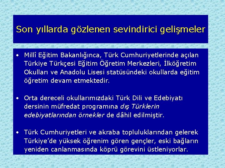 Son yıllarda gözlenen sevindirici gelişmeler • Millî Eğitim Bakanlığınca, Türk Cumhuriyetlerinde açılan Türkiye Türkçesi