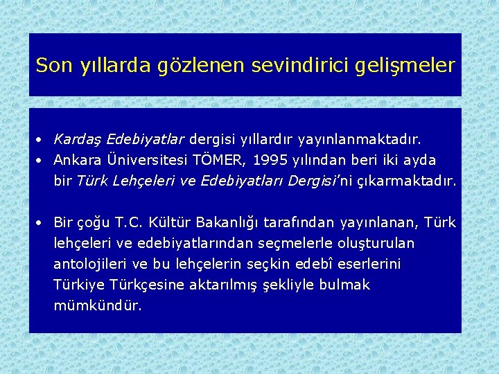 Son yıllarda gözlenen sevindirici gelişmeler • Kardaş Edebiyatlar dergisi yıllardır yayınlanmaktadır. • Ankara Üniversitesi