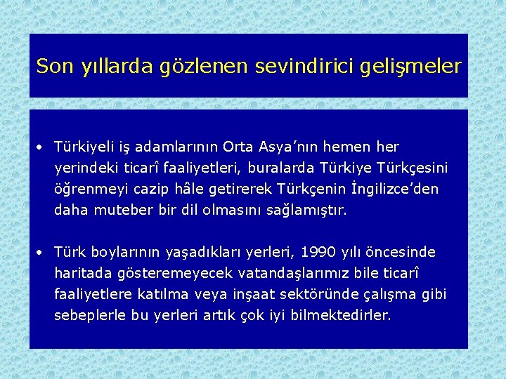 Son yıllarda gözlenen sevindirici gelişmeler • Türkiyeli iş adamlarının Orta Asya’nın hemen her yerindeki