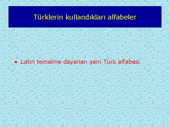 Türklerin kullandıkları alfabeler • Latin temeline dayanan yeni Türk alfabesi 