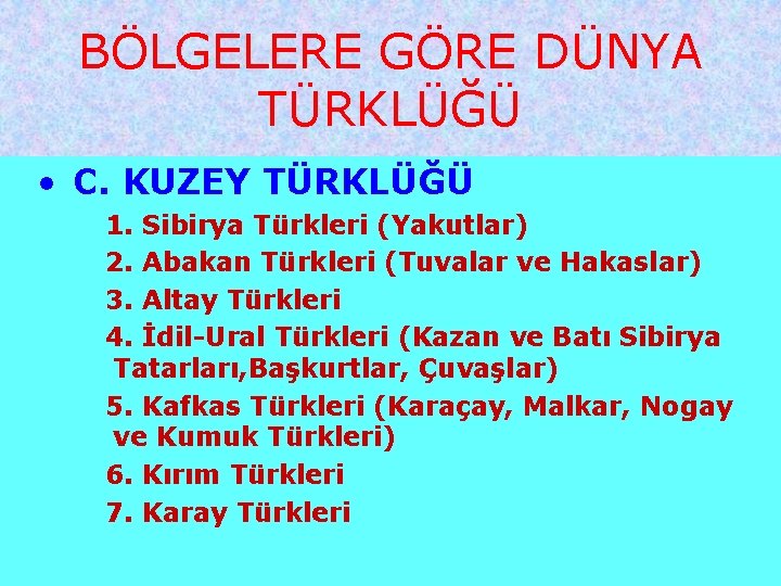 BÖLGELERE GÖRE DÜNYA TÜRKLÜĞÜ • C. KUZEY TÜRKLÜĞÜ 1. Sibirya Türkleri (Yakutlar) 2. Abakan