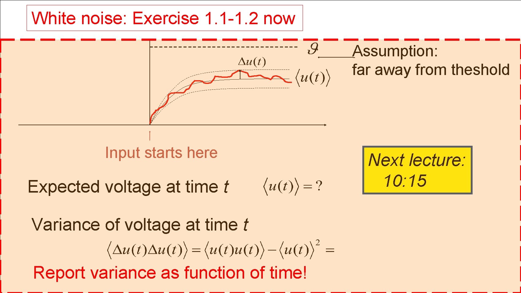 White noise: Exercise 1. 1 -1. 2 now Assumption: far away from theshold Input