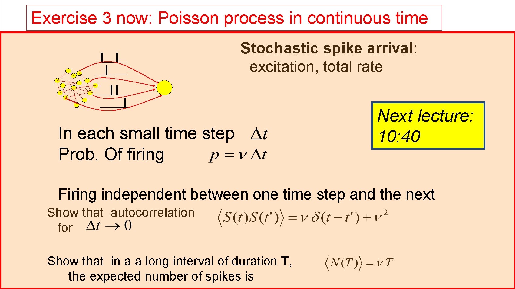 Exercise 3 now: Poisson process in continuous time Stochastic spike arrival: excitation, total rate