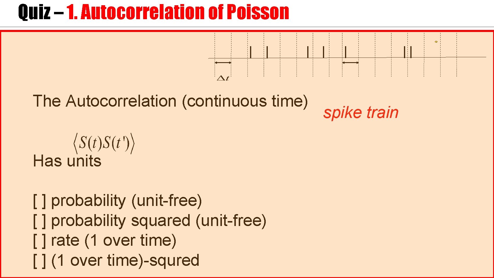 Quiz – 1. Autocorrelation of Poisson The Autocorrelation (continuous time) Has units [ ]