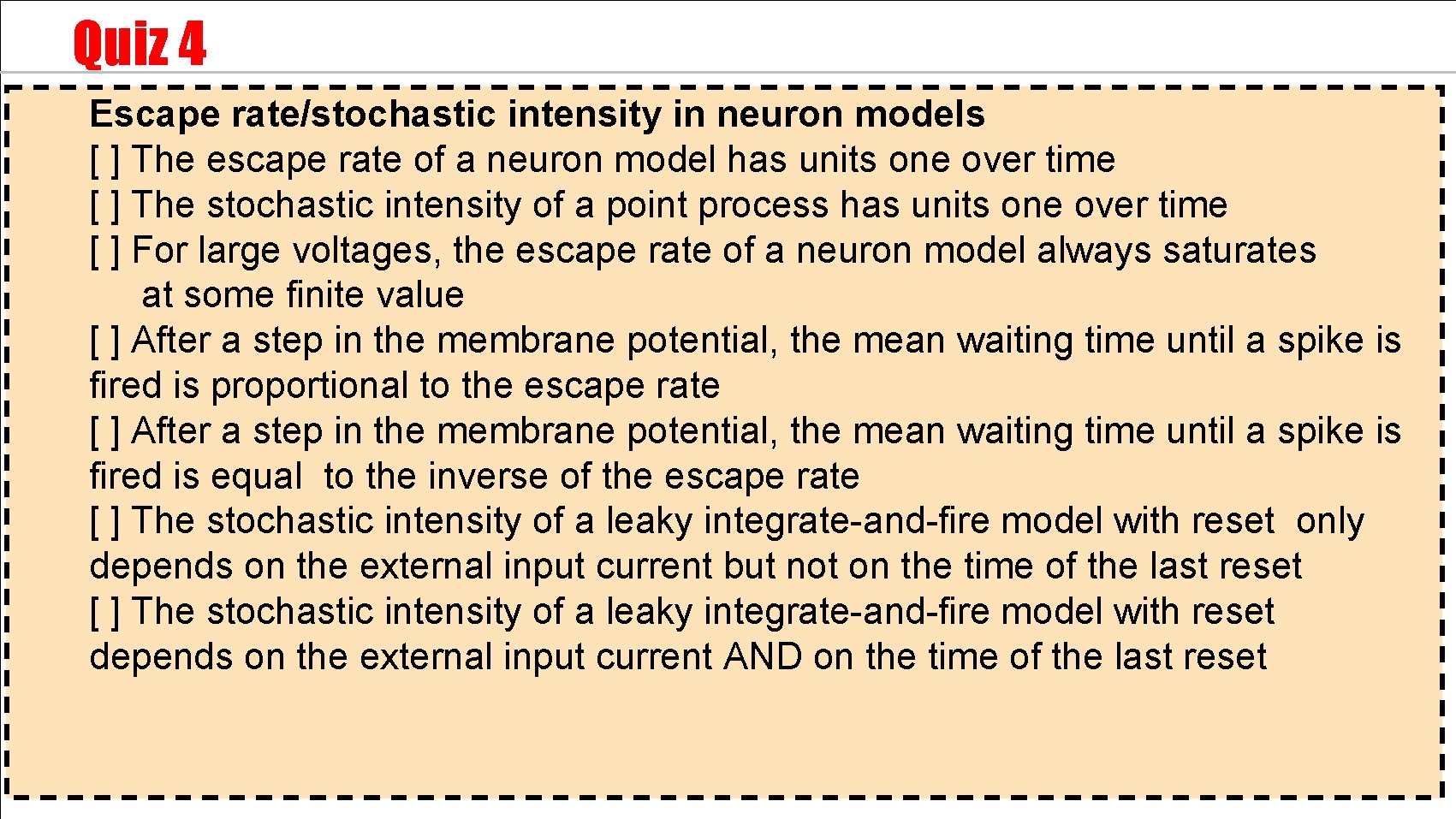 Quiz 4 Escape rate/stochastic intensity in neuron models [ ] The escape rate of