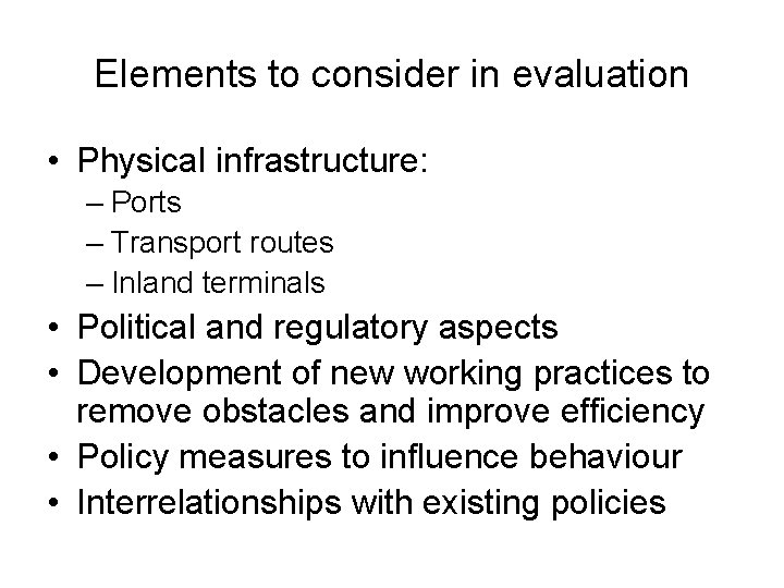 Elements to consider in evaluation • Physical infrastructure: – Ports – Transport routes –