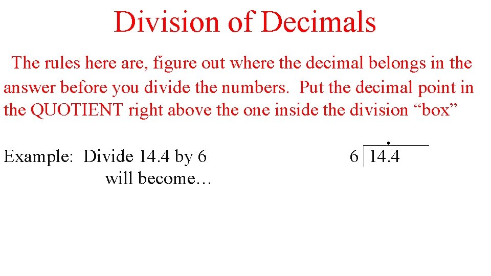 Division of Decimals The rules here are, figure out where the decimal belongs in