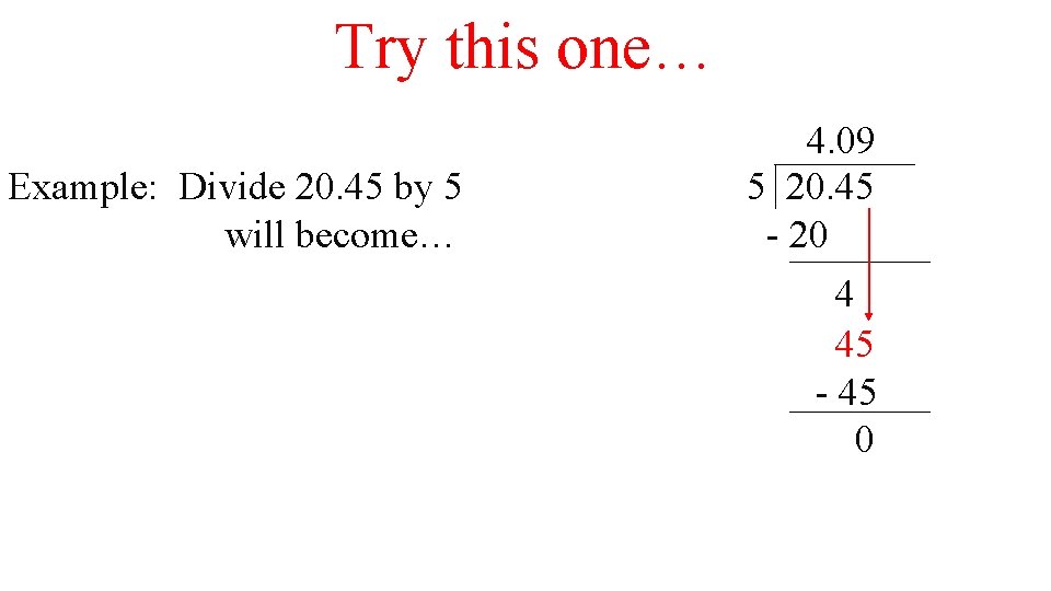 Try this one… Example: Divide 20. 45 by 5 will become… 4. 09 5