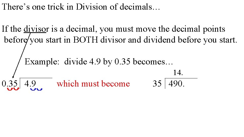 There’s one trick in Division of decimals… If the divisor is a decimal, you