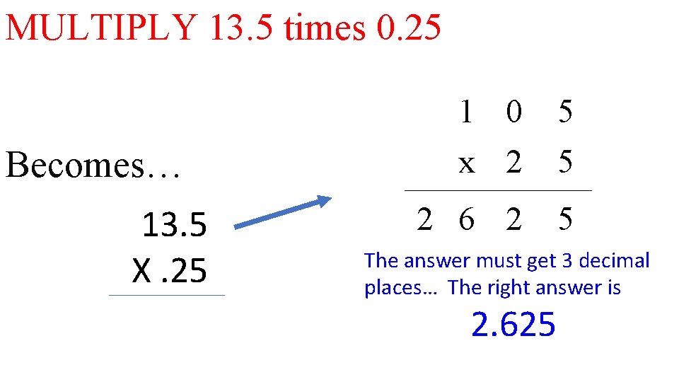 MULTIPLY 13. 5 times 0. 25 Becomes… 13. 5 X. 25 1 0 x