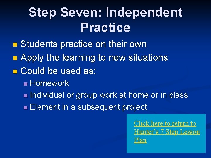 Step Seven: Independent Practice Students practice on their own n Apply the learning to