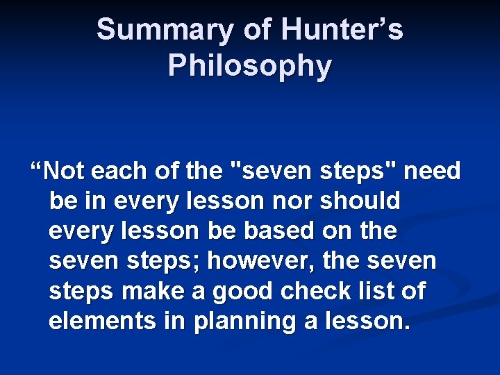 Summary of Hunter’s Philosophy “Not each of the "seven steps" need be in every