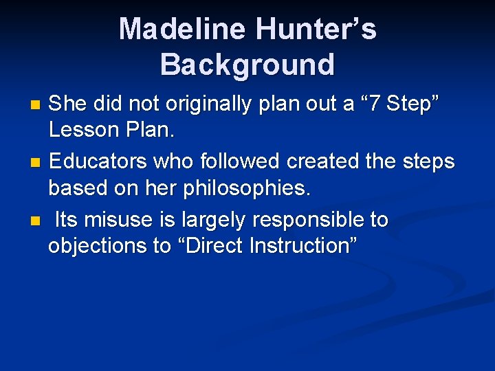 Madeline Hunter’s Background She did not originally plan out a “ 7 Step” Lesson