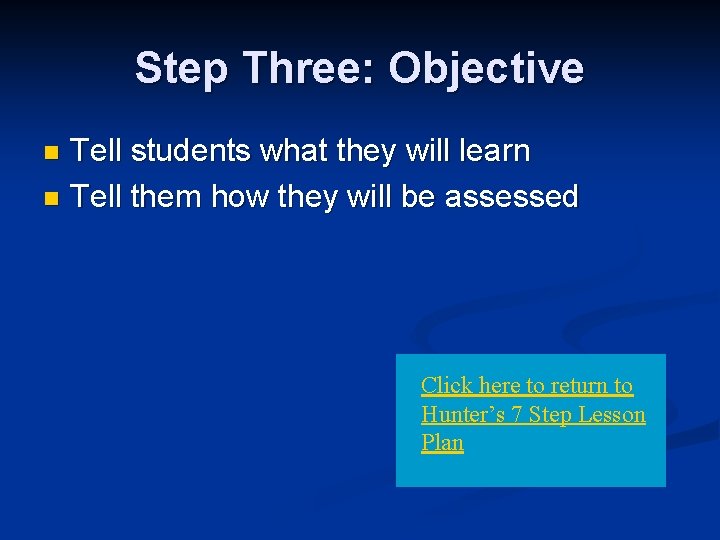 Step Three: Objective Tell students what they will learn n Tell them how they