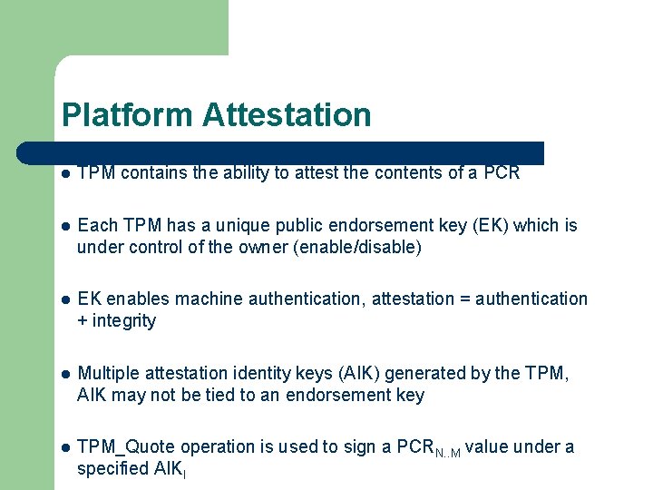 Platform Attestation l TPM contains the ability to attest the contents of a PCR