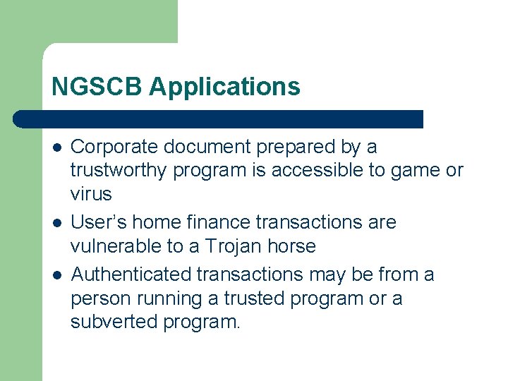 NGSCB Applications l l l Corporate document prepared by a trustworthy program is accessible