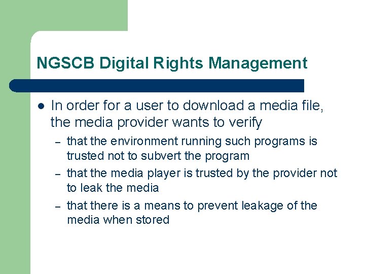 NGSCB Digital Rights Management l In order for a user to download a media