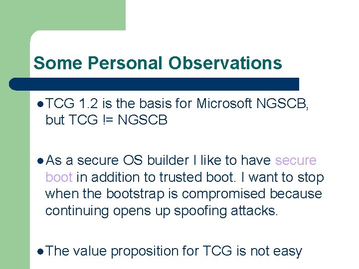 Some Personal Observations l TCG 1. 2 is the basis for Microsoft NGSCB, but