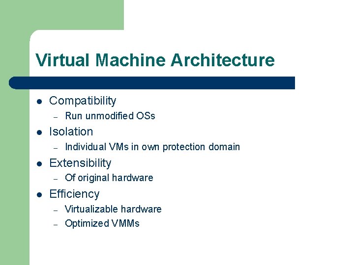 Virtual Machine Architecture l Compatibility – l Isolation – l Individual VMs in own