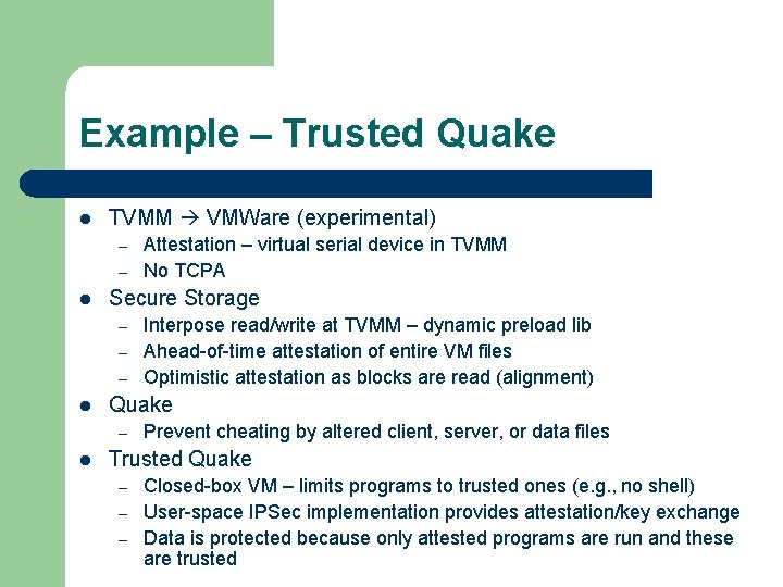 Example – Trusted Quake l TVMM VMWare (experimental) – – l Secure Storage –