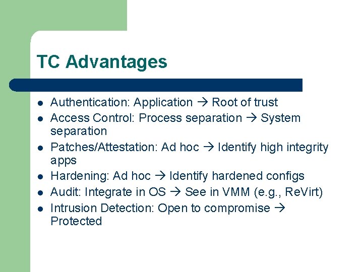 TC Advantages l l l Authentication: Application Root of trust Access Control: Process separation