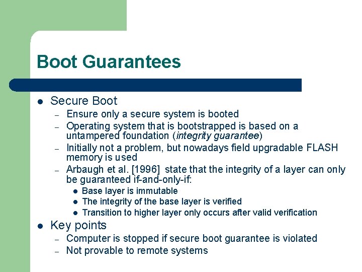 Boot Guarantees l Secure Boot – – Ensure only a secure system is booted