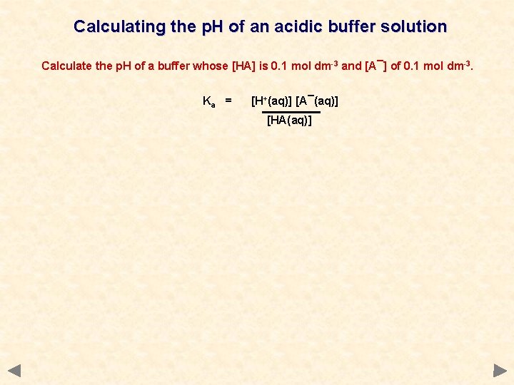 Calculating the p. H of an acidic buffer solution Calculate the p. H of