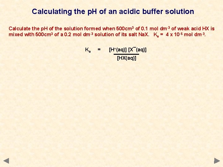 Calculating the p. H of an acidic buffer solution Calculate the p. H of