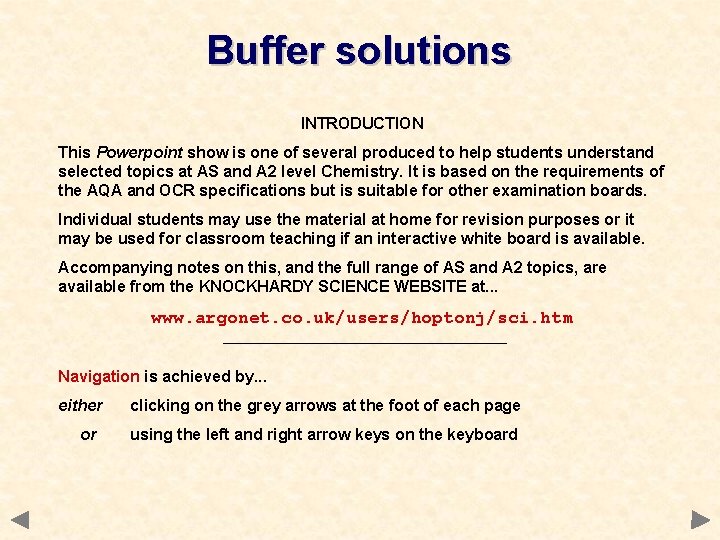 Buffer solutions INTRODUCTION This Powerpoint show is one of several produced to help students