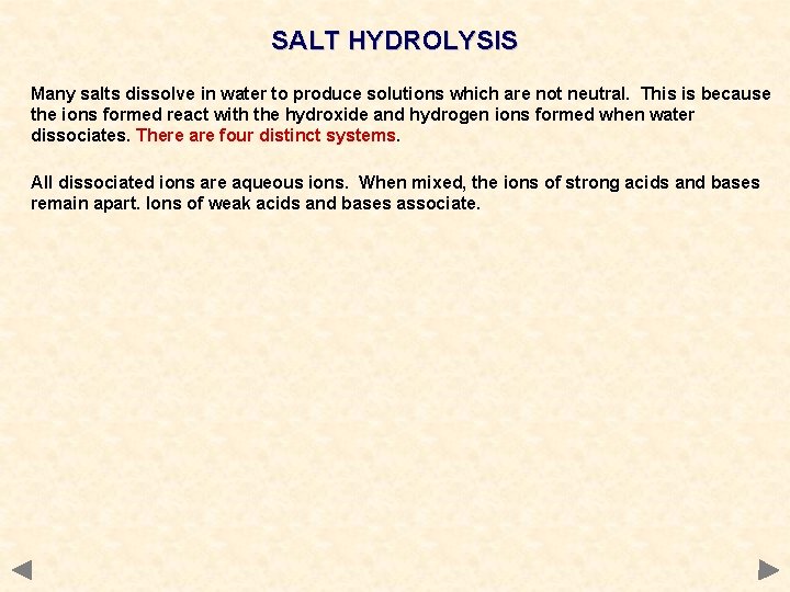 SALT HYDROLYSIS Many salts dissolve in water to produce solutions which are not neutral.