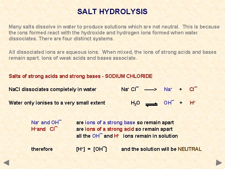 SALT HYDROLYSIS Many salts dissolve in water to produce solutions which are not neutral.