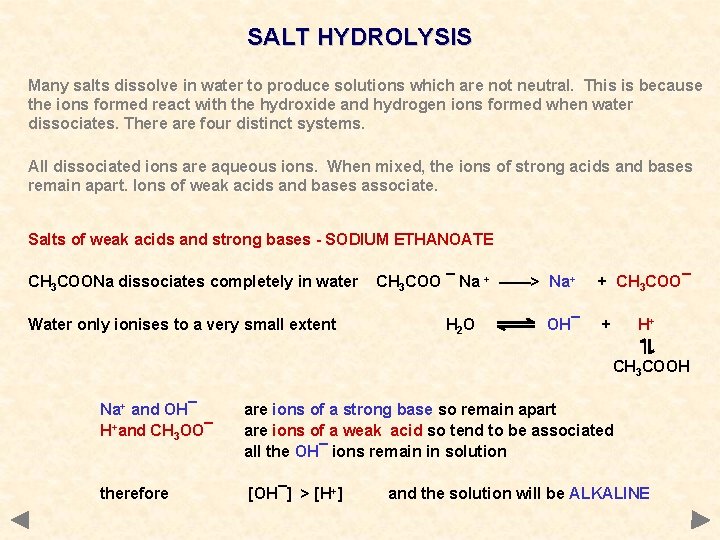 SALT HYDROLYSIS Many salts dissolve in water to produce solutions which are not neutral.