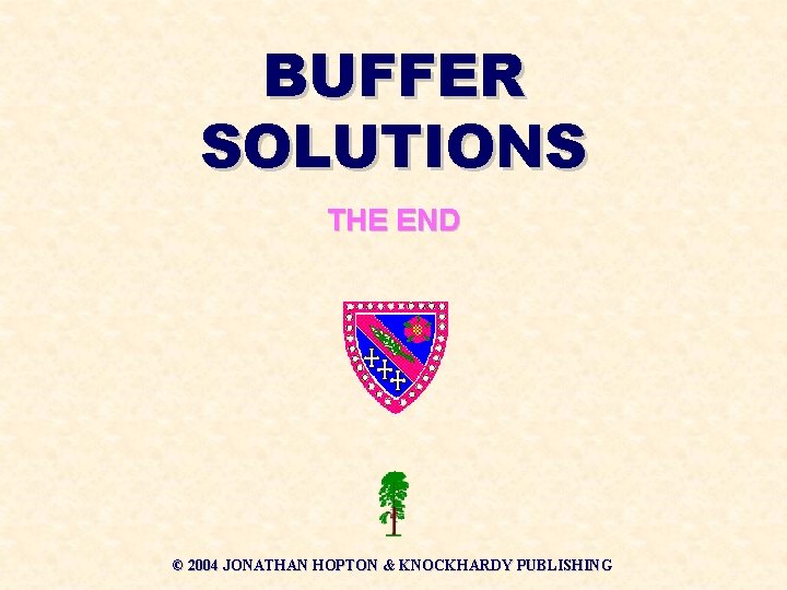 BUFFER SOLUTIONS THE END © 2004 JONATHAN HOPTON & KNOCKHARDY PUBLISHING 