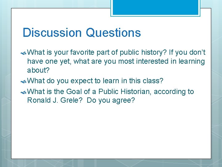Discussion Questions What is your favorite part of public history? If you don’t have