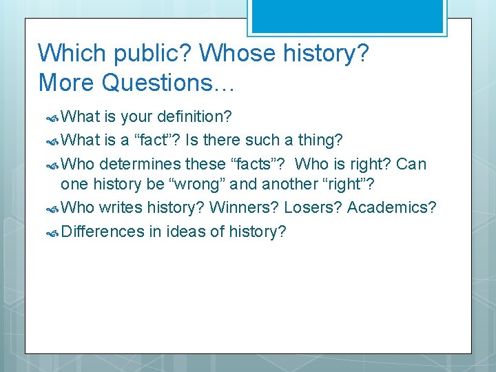 Which public? Whose history? More Questions… What is your definition? What is a “fact”?