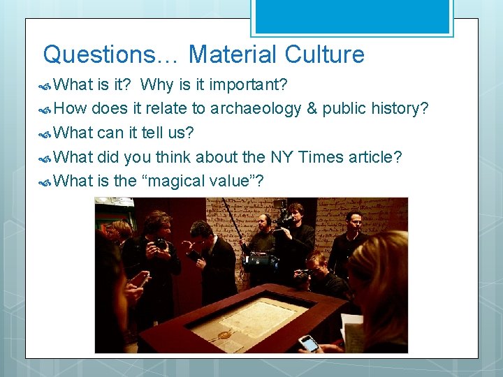 Questions… Material Culture What is it? Why is it important? How does it relate