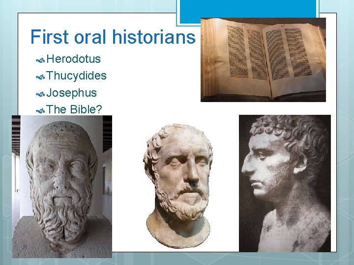 First oral historians Herodotus Thucydides Josephus The Bible? 