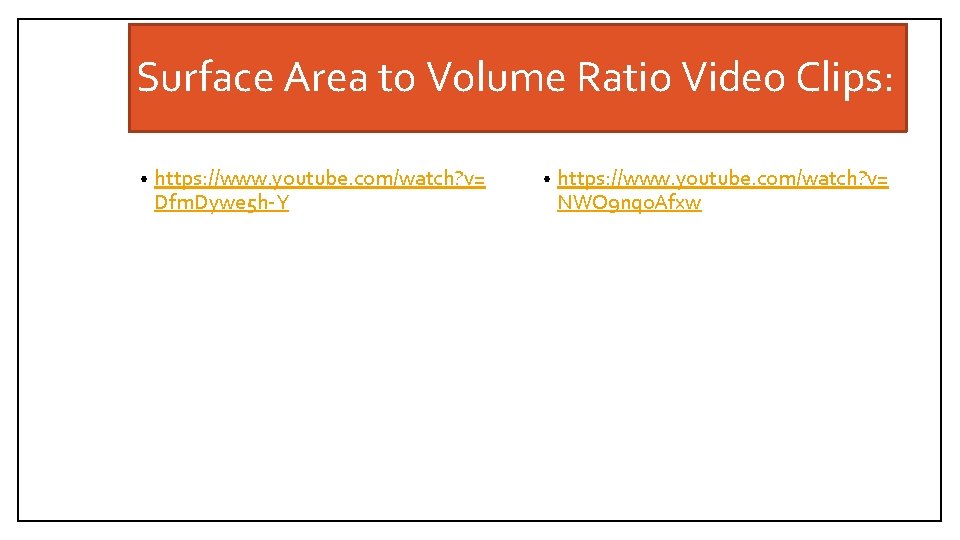 Surface Area to Volume Ratio Video Clips: • https: //www. youtube. com/watch? v= Dfm.