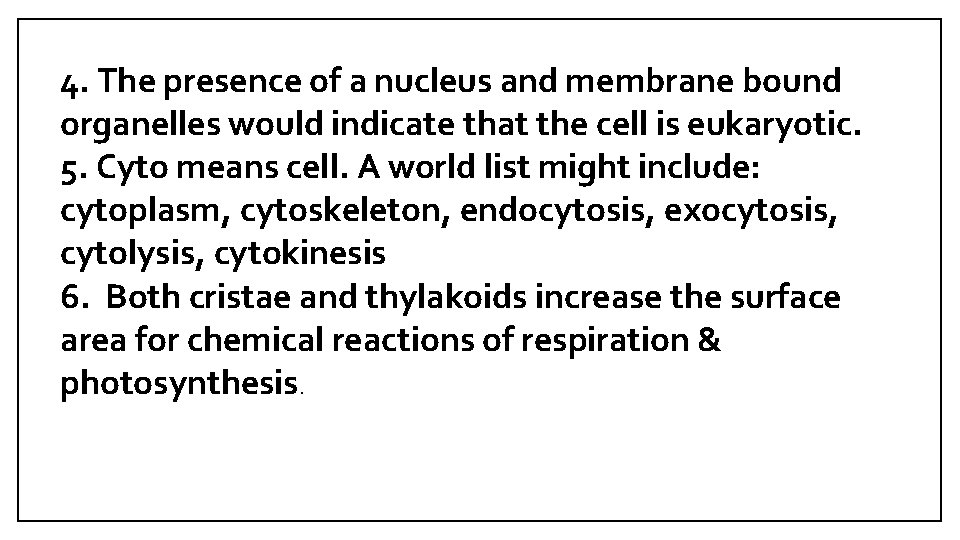 4. The presence of a nucleus and membrane bound organelles would indicate that the