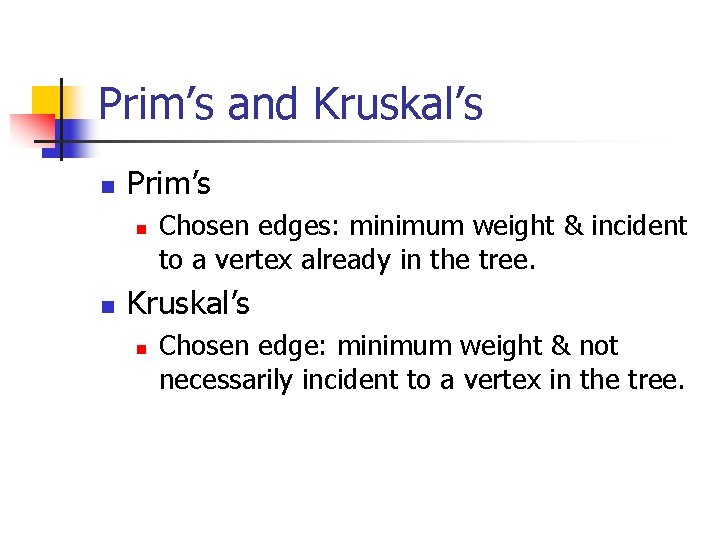Prim’s and Kruskal’s n Prim’s n n Chosen edges: minimum weight & incident to