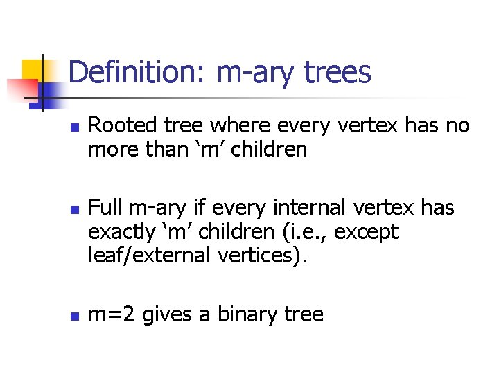 Definition: m-ary trees n n n Rooted tree where every vertex has no more