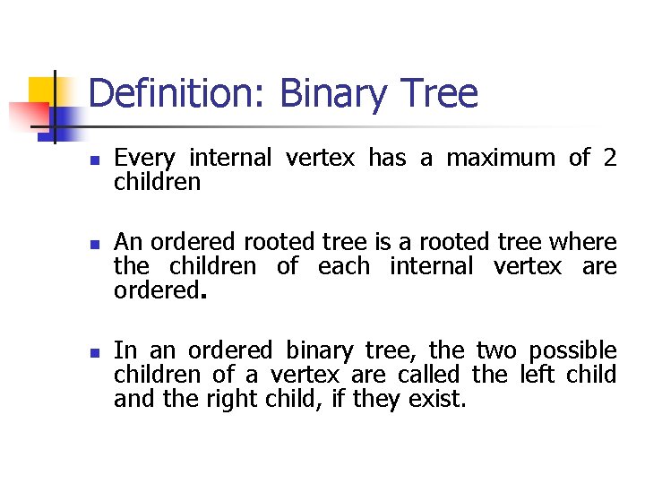 Definition: Binary Tree n n n Every internal vertex has a maximum of 2