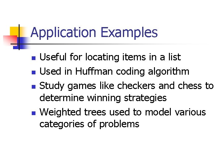 Application Examples n n Useful for locating items in a list Used in Huffman