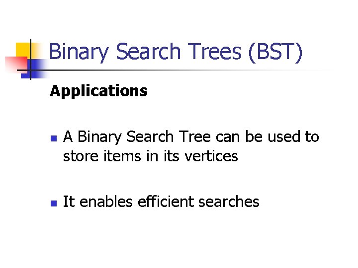 Binary Search Trees (BST) Applications n n A Binary Search Tree can be used